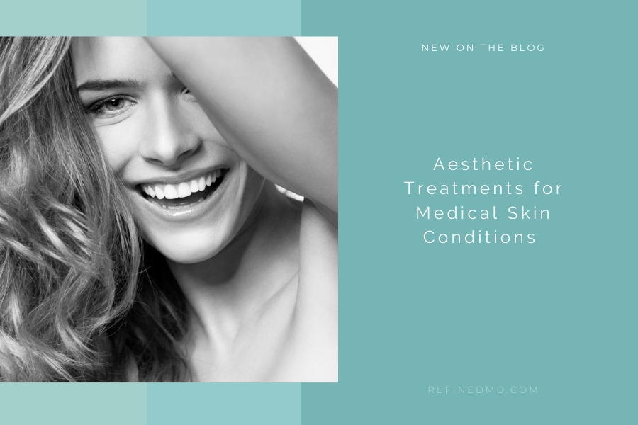 Aesthetic Treatments for Medical Skin Conditions | RefinedMD, Los Gatos