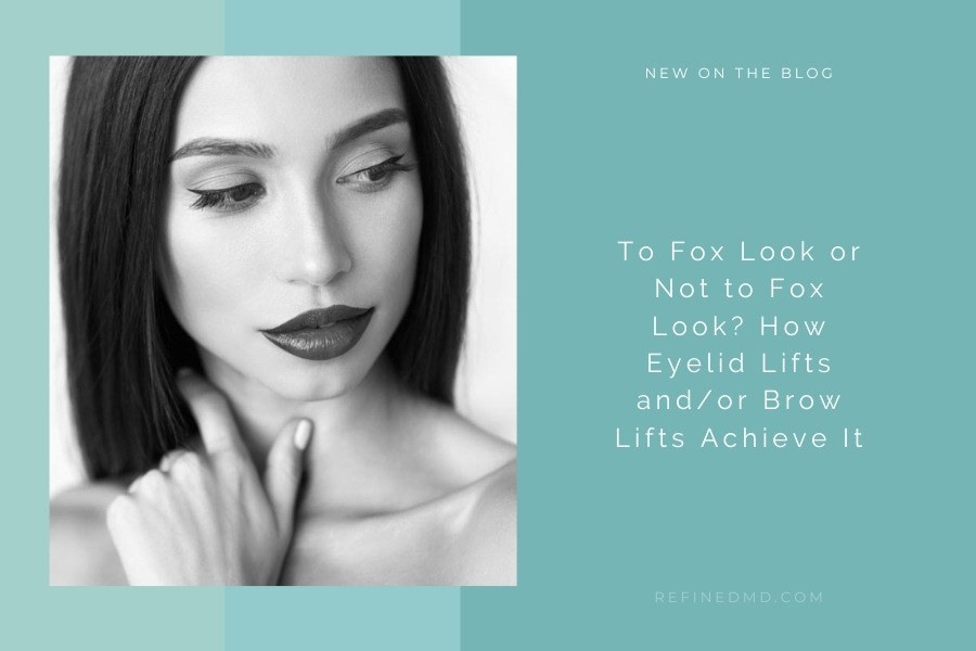 To Fox Look or Not to Fox Look? Eyelid Lifts and Brow Lifts | RefinedMD