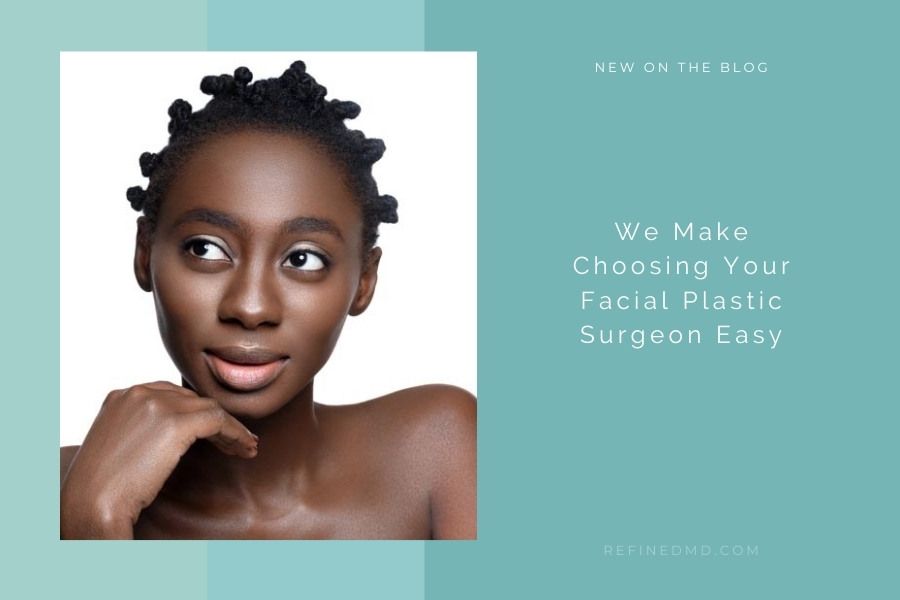 Choosing Your Facial Plastic Surgeon | RefinedMD, Los Gatos + San Jose