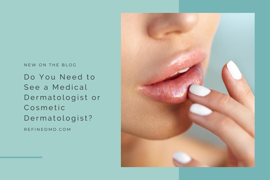 Do You Need to See a Medical Dermatologist or Cosmetic Dermatologist?