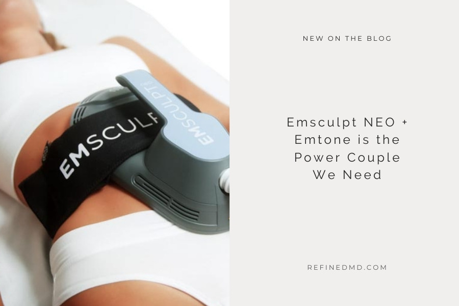 Emsculpt NEO + Emtone is the Power Couple We Need | RefinedMD