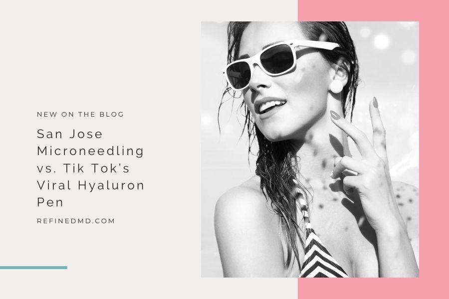 San Jose Microneedling vs. Tik Tok’s Viral Hyaluron Pen | RefinedMD