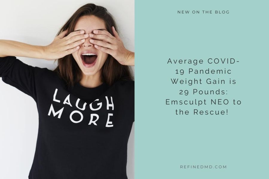 Average COVID-19 Pandemic Weight Gain is 29 Pounds: Emsculpt NEO to the Rescue! 