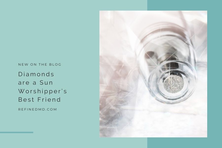 Diamonds are a Sun Worshipper’s Best Friend | RefinedMD