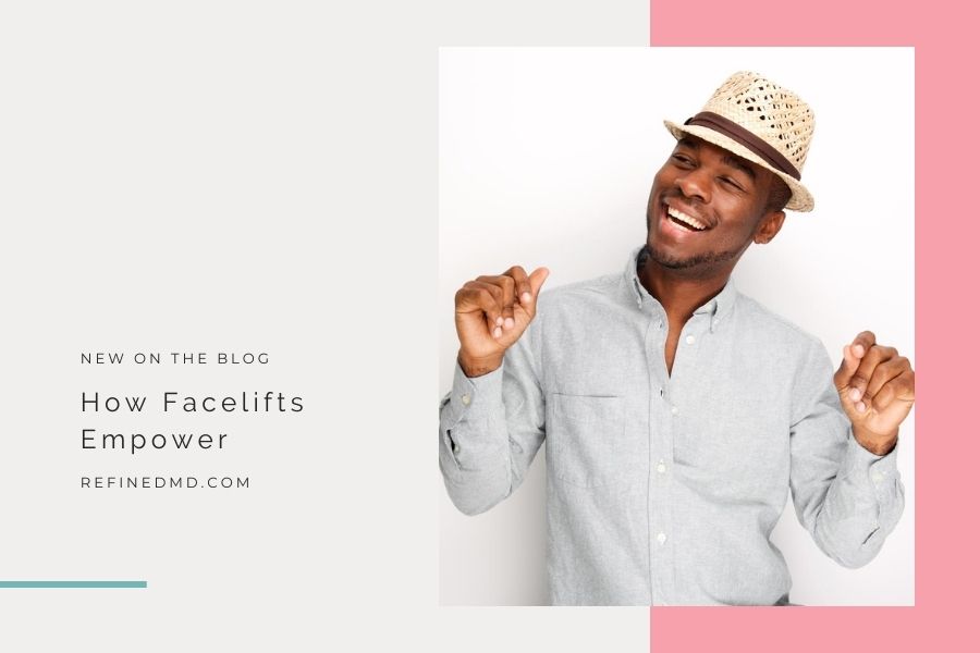 How Facelifts Empower | RefinedMD, Los Gatos + San Jose