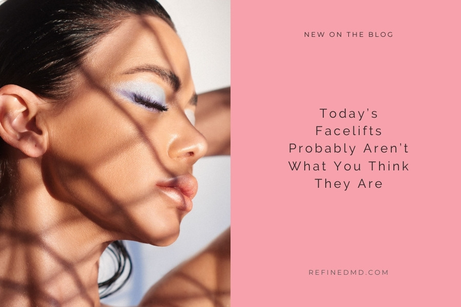 Today’s Facelifts Probably Aren’t What You Think They Are | RefinedMD