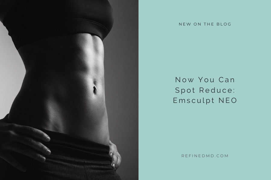Now You Can Spot Reduce: Emsculpt NEO | RefinedMD, Los Gatos