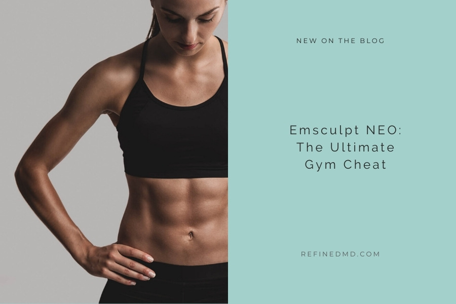 Emsculpt NEO: The Ultimate Gym Cheat | RefinedMD, Los Gatos