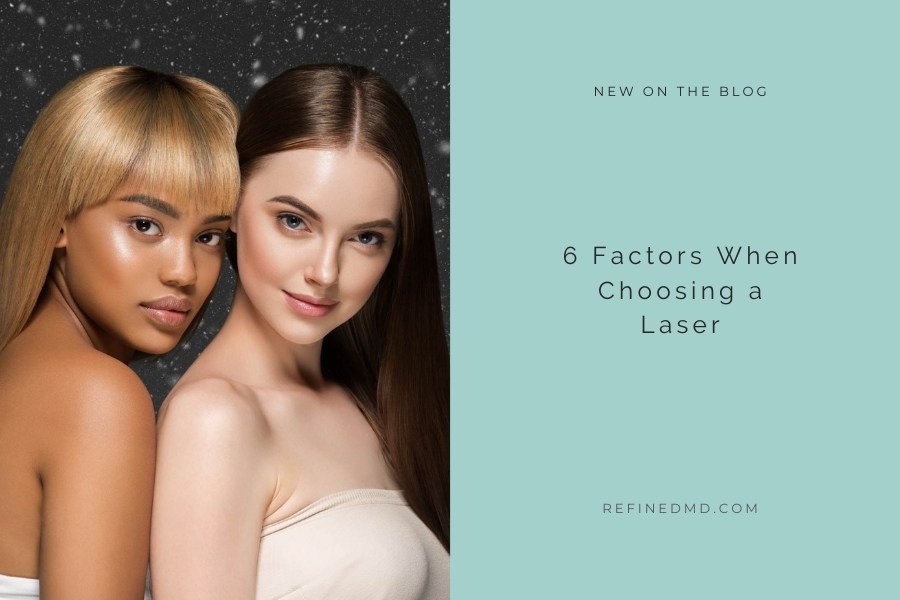 6 Factors When Choosing a Laser | RefinedMD, Los Gatos + San Jose