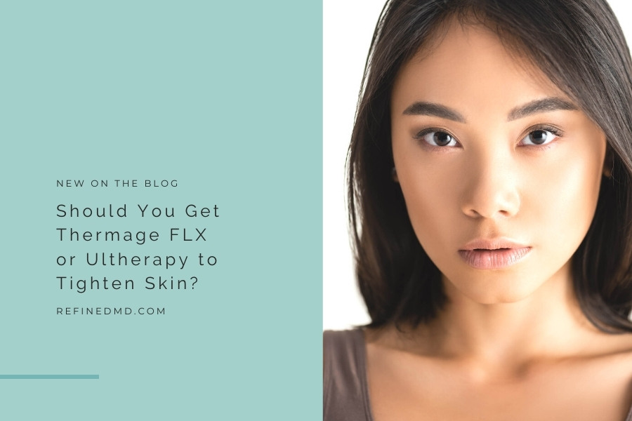 Should You Get Thermage FLX or Ultherapy to Tighten Skin? | RefinedMD
