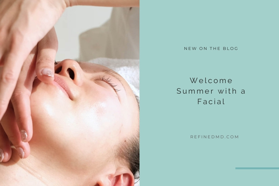 Welcome Summer with a Facial | RefinedMD, Los Gatos + San Jose