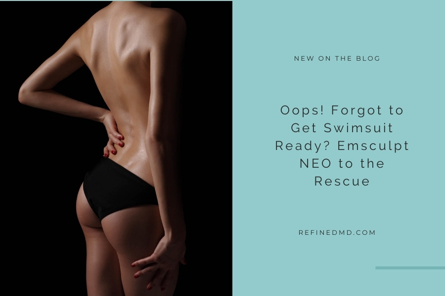 Forgot to Get Swimsuit Ready? Emsculpt NEO to the Rescue | RefinedMD
