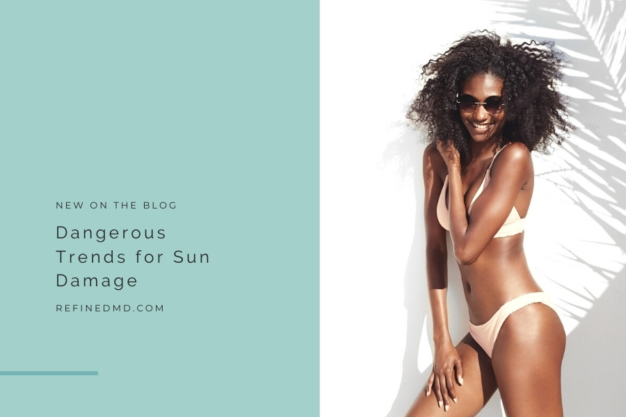Dangerous Trends for Sun Damage | RefinedMD, Los Gatos + San Jose