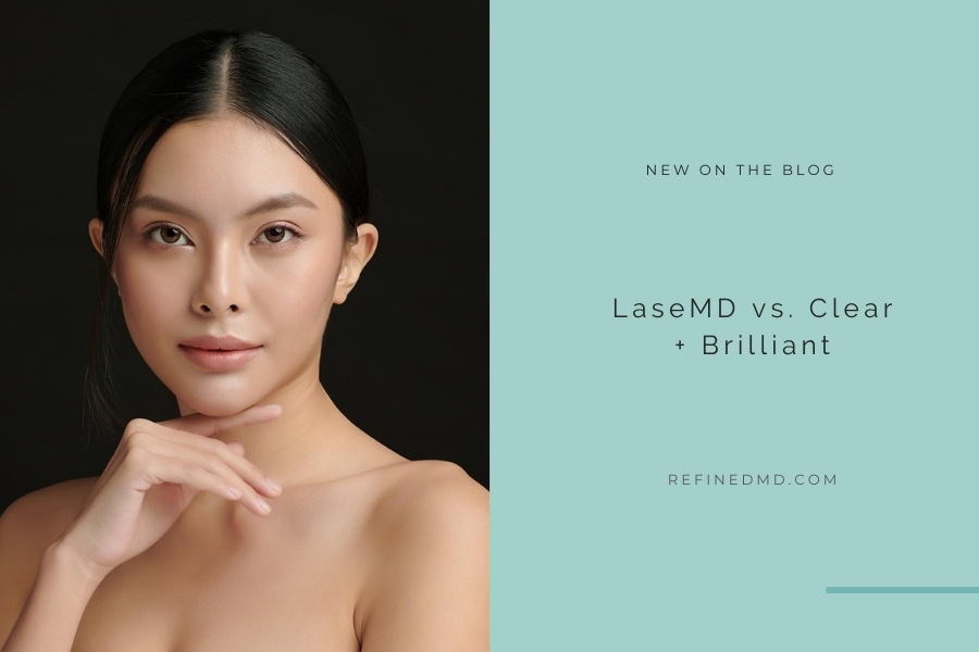 LaseMD vs. Clear + Brilliant | RefinedMD, Los Gatos + San Jose