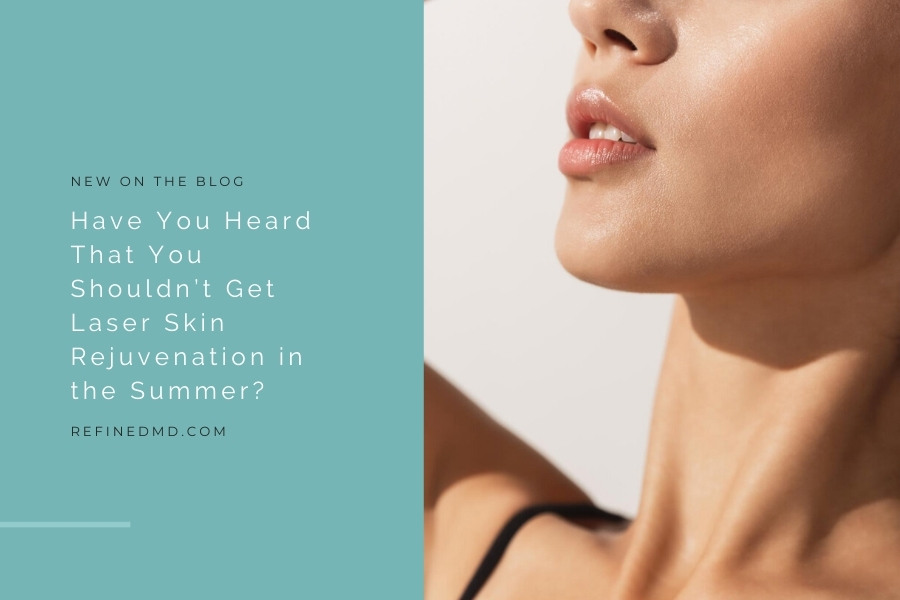 Summer Laser Skin Rejuvenation? | RefinedMD, Los Gatos + San Jose