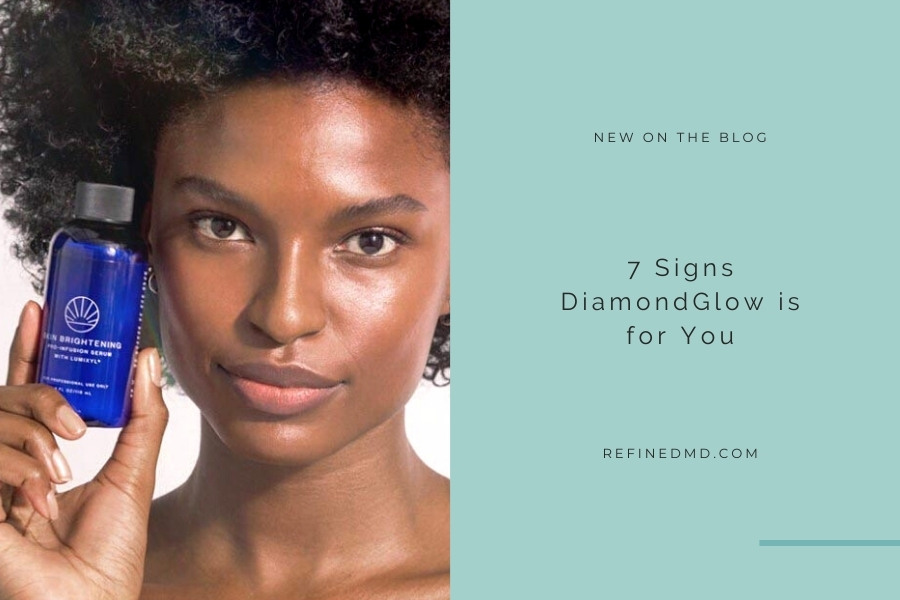 7 Signs DiamondGlow is for You | RefinedMD, Los Gatos + San Jose