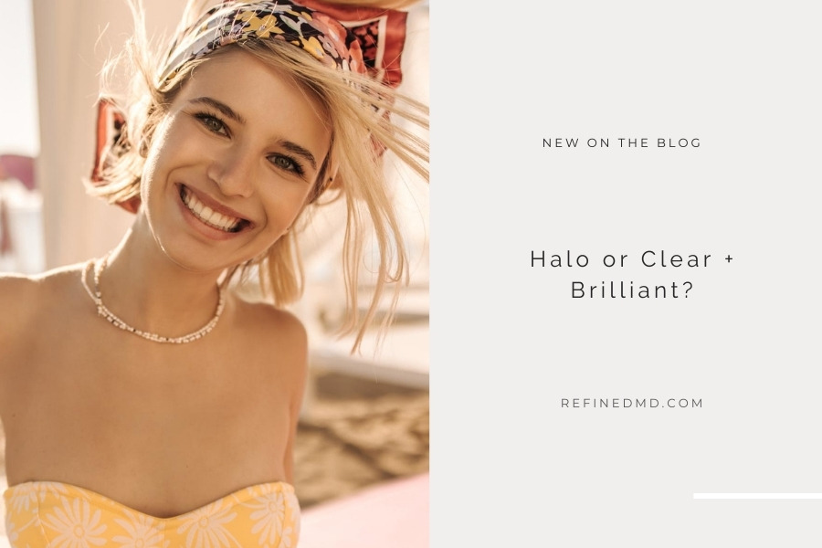Halo or Clear + Brilliant? | RefinedMD, Los Gatos + San Jose