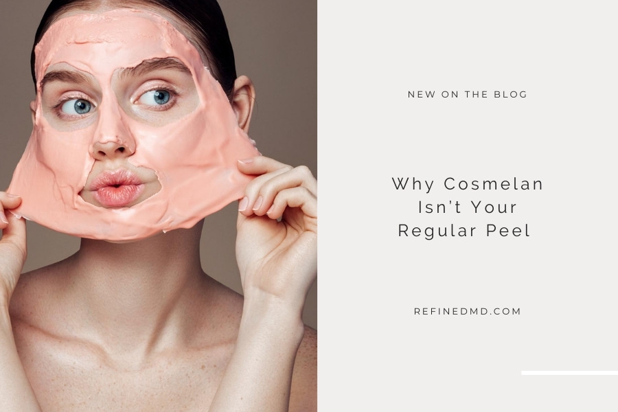 Why Cosmelan Isn’t Your Regular Peel | RefinedMD, Los Gatos
