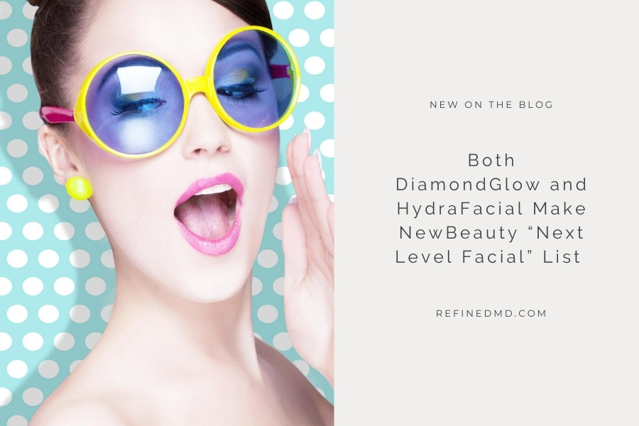 DiamondGlow and HydraFacial Make NewBeauty List | RefinedMD