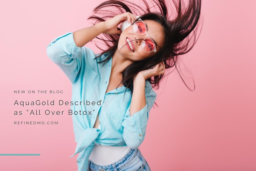 AquaGold Described as “All Over Botox” | RefinedMD, Los Gatos