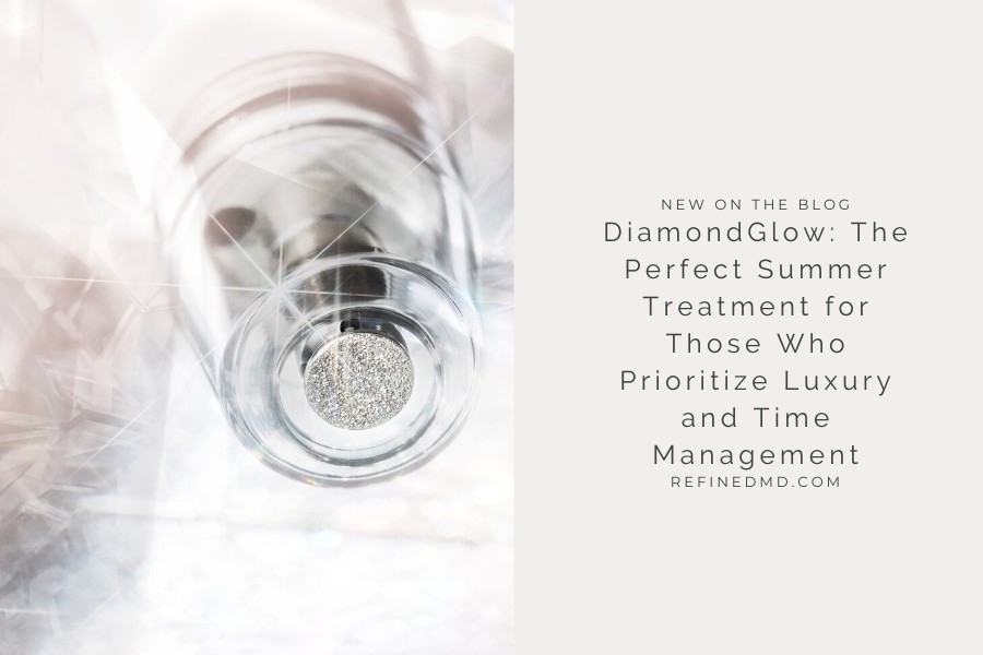 DiamondGlow: The Perfect Summer Treatment | RefinedMD