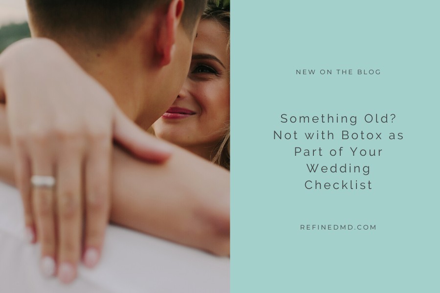 Something Old? Not with Botox as Part of Your Wedding Checklist