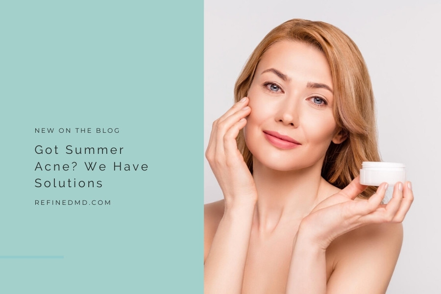Got Summer Acne? We Have Solutions | RefinedMD, Los Gatos