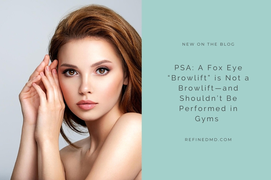 PSA: A Fox Eye “Browlift” is Not a Browlift | RefinedMD, Los Gatos