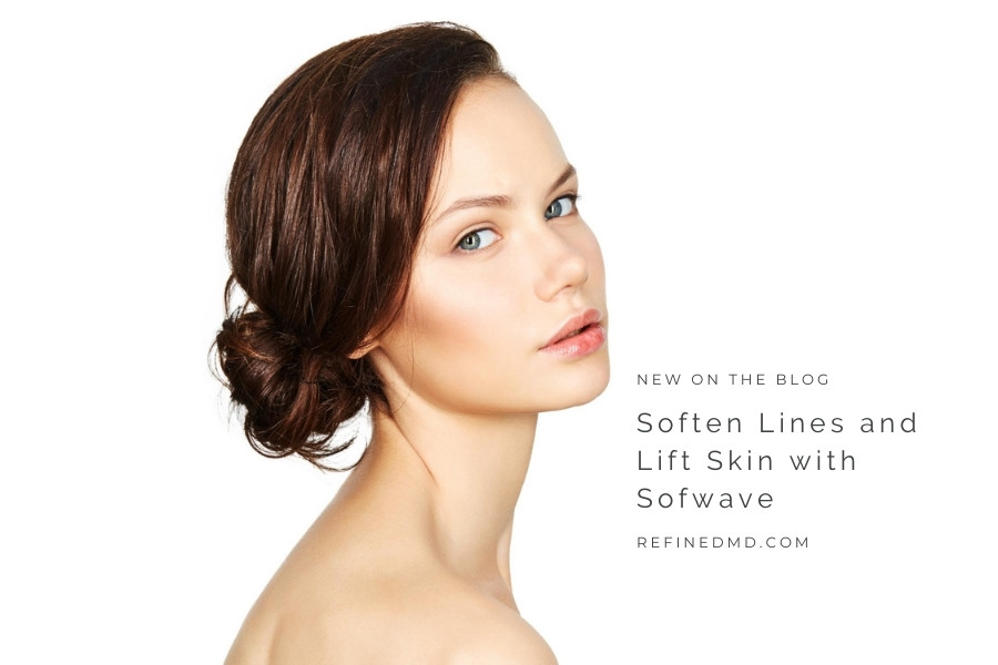 Soften Lines and Lift Skin with Sofwave | RefinedMD, Los Gatos