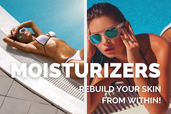 Moisturizers - rebuild your skin from within