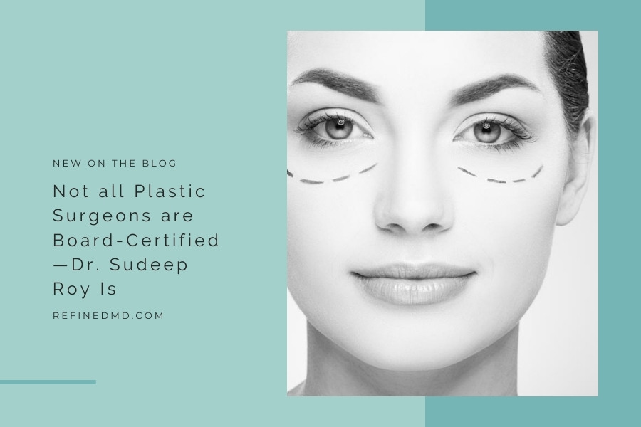 Not all Plastic Surgeons are Board-Certified—Dr. Sudeep Roy Is