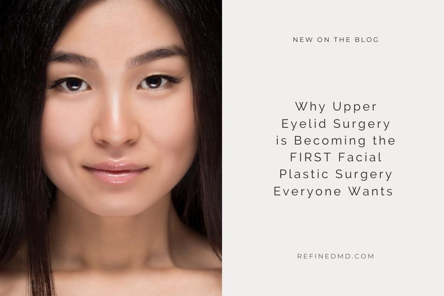 Why Upper Eyelid Surgery is the Surgery Everyone Wants | RefinedMD