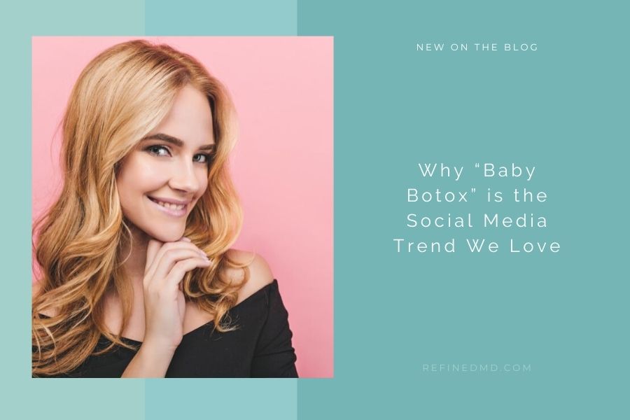 Why “Baby Botox” is the Social Media Trend We Love | RefinedMD
