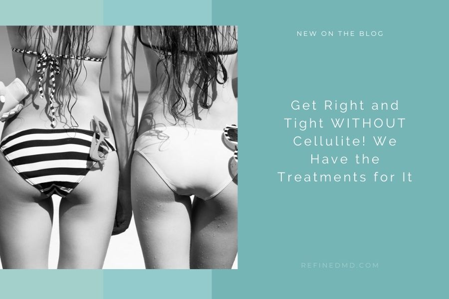 Get Right and Tight WITHOUT Cellulite! We Have the Treatments for It