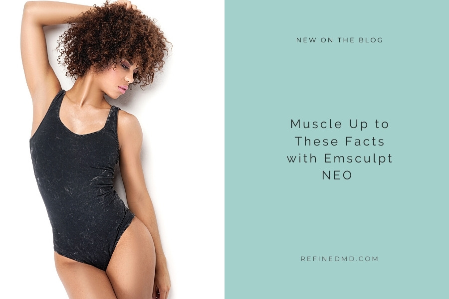 Muscle Up to These Facts with Emsculpt NEO | RefinedMD, Los Gatos