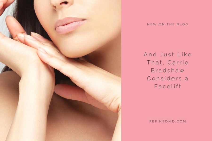 And Just Like That, Carrie Bradshaw Considers a Facelift | RefinedMD