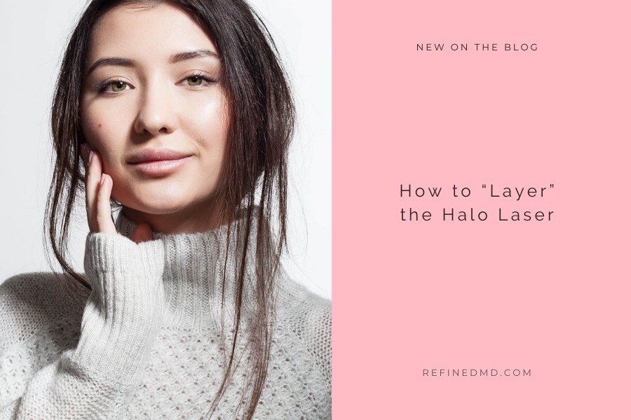 How to “Layer” the Halo Laser | RefinedMD, Los Gatos + San Jose