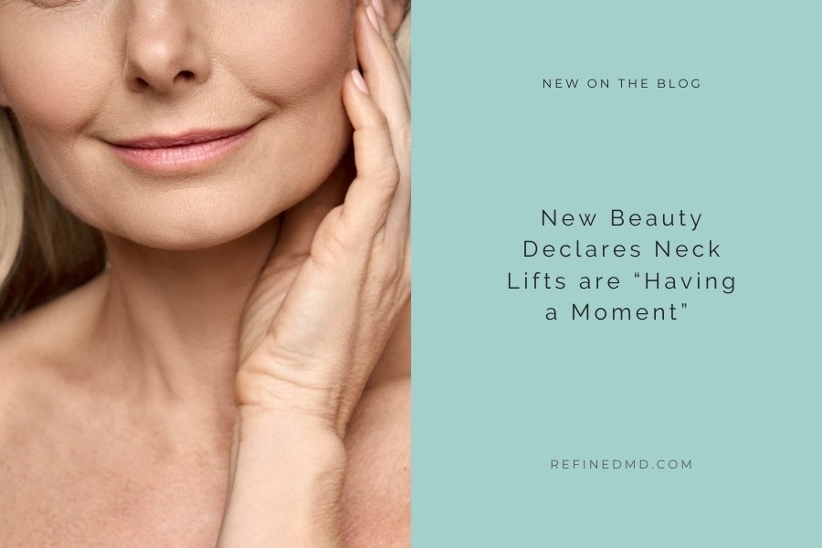 New Beauty Declares Neck Lifts are “Having a Moment” | RefinedMD