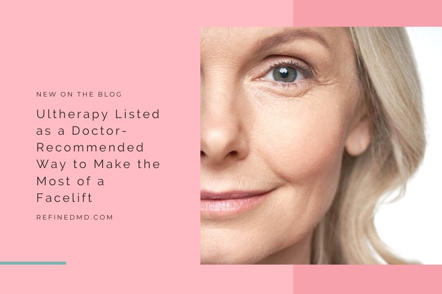 Ultherapy Listed Make the Most of a Facelift | RefinedMD, Los Gatos