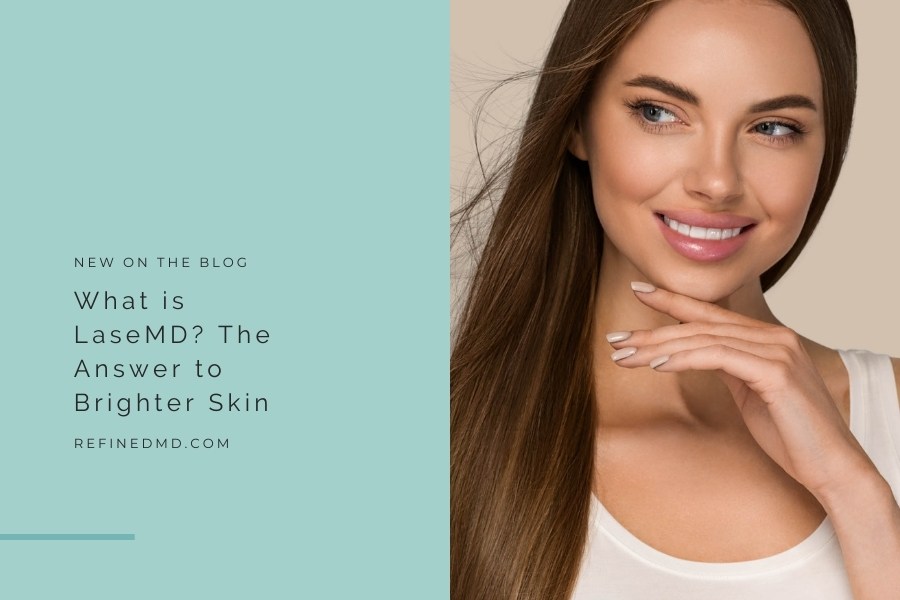 What is LaseMD? The Answer to Brighter Skin | RefinedMD, Los Gatos