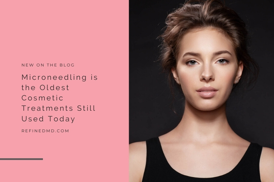 Microneedling is the Oldest Cosmetic Treatments | RefinedMD, Los Gatos