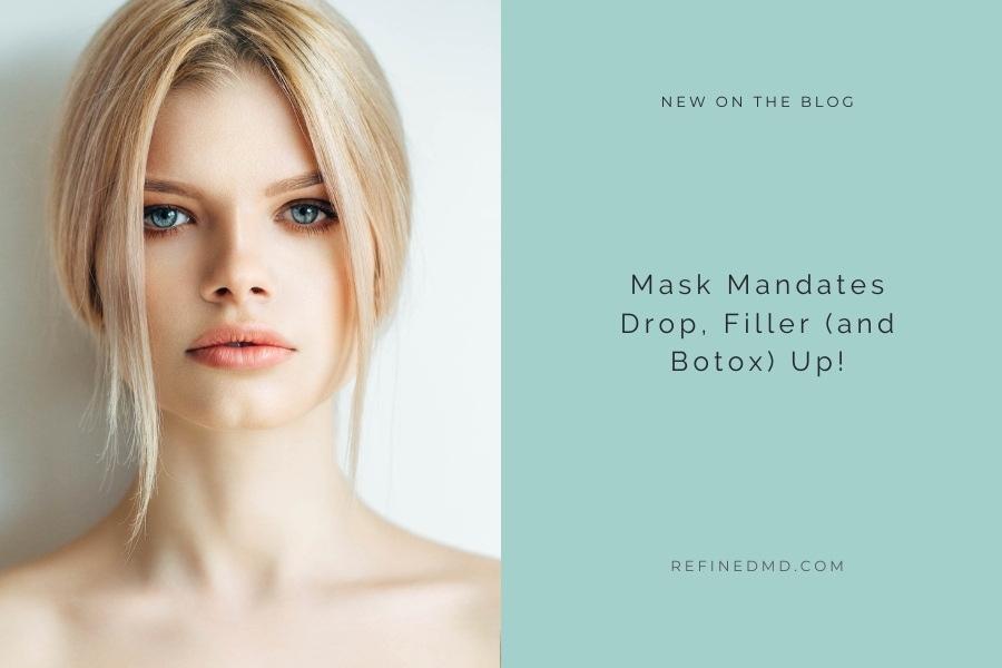 Mask Mandates Drop, Filler (and Botox) Up! | RefinedMD, Los Gatos