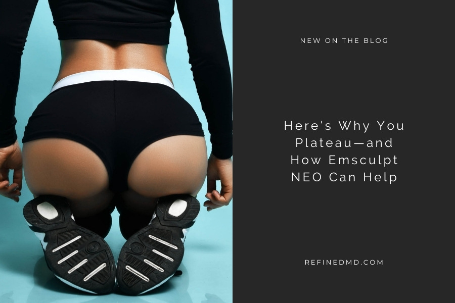 Here's Why You Plateau—and How Emsculpt NEO Can Help | RefinedMD