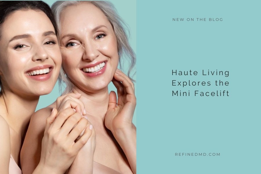 Haute Living Explores the Mini Facelift | RefinedMD, Los Gatos + San Jose