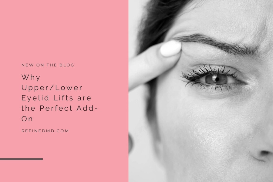Why Upper/Lower Eyelid Lifts are the Perfect Add-On | RefinedMD