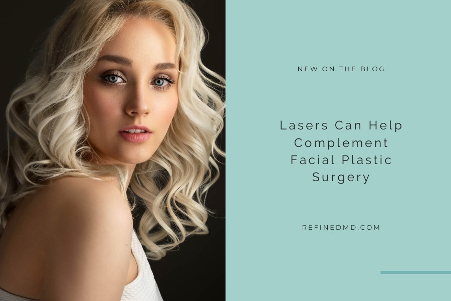 Lasers Can Help Complement Facial Plastic Surgery | RefinedMD