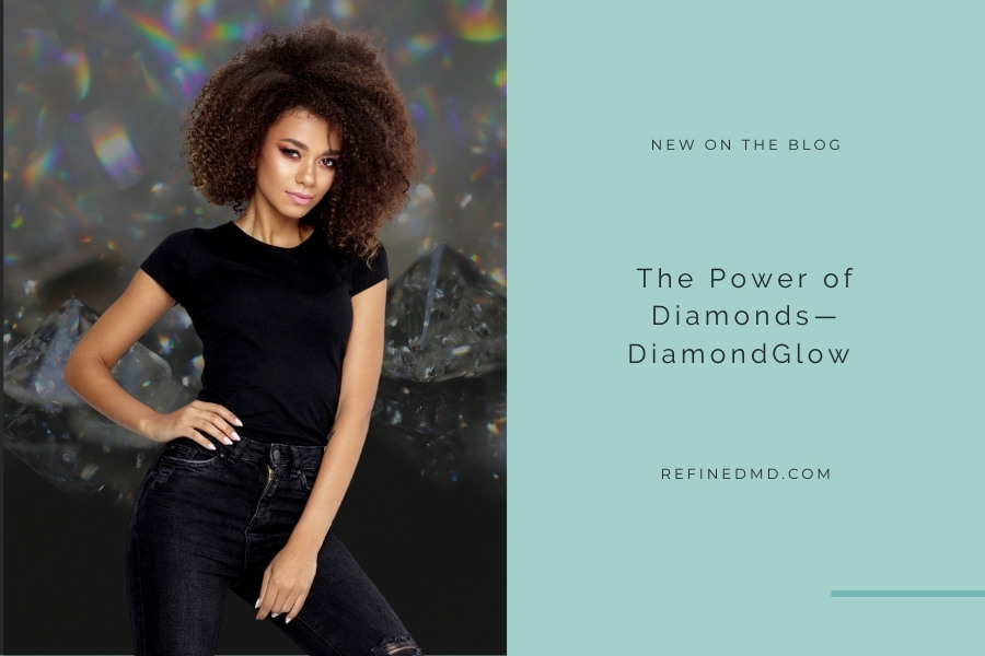 The Power of Diamonds—DiamondGlow | RefinedMD, Los Gatos