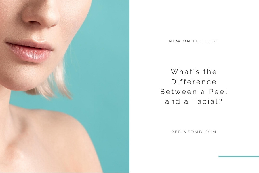 What’s the Difference Between a Peel and a Facial? | RefinedMD