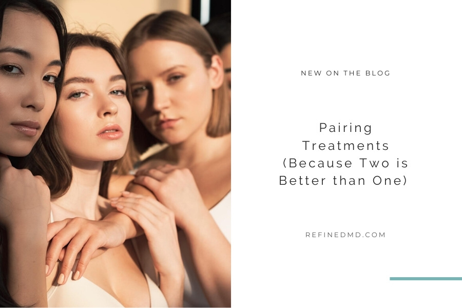 Pairing Treatments (Because Two is Better than One) | RefinedMD