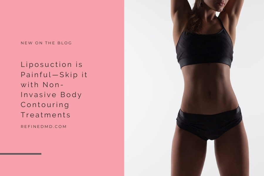 Liposuction is Painful—Skip it with Non-Invasive Body Contouring